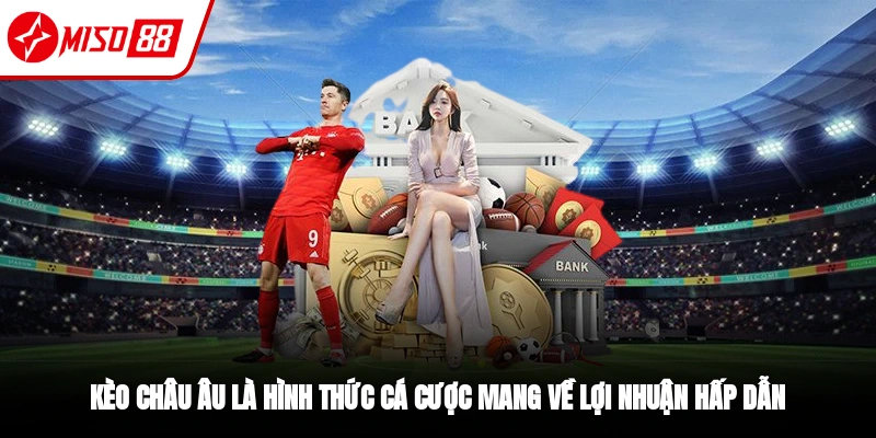 Kèo Châu Âu - Loại Hình Giải Trí Được Ưa Chuộng 2025 2 Khái niệm kèo châu Âu