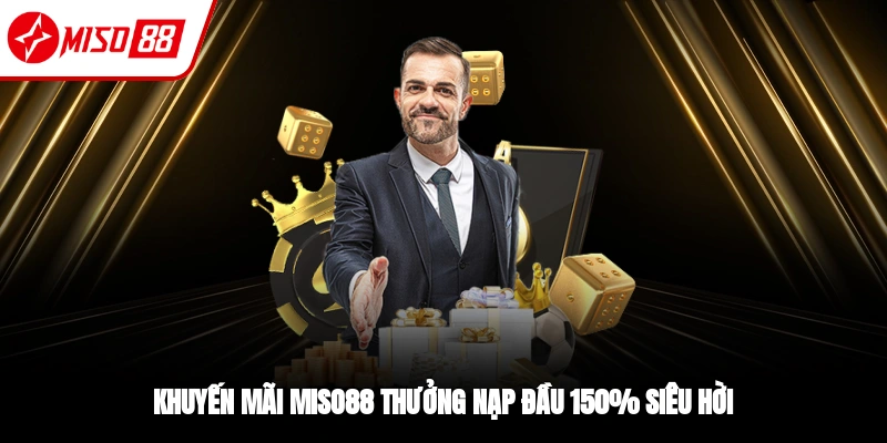 Khuyến Mãi Miso88 - Ưu Đãi Hot Và Điều Khoản Quan Trọng 1 Khuyến mãi Miso88 dành cho lần nạp đầu của thành viên