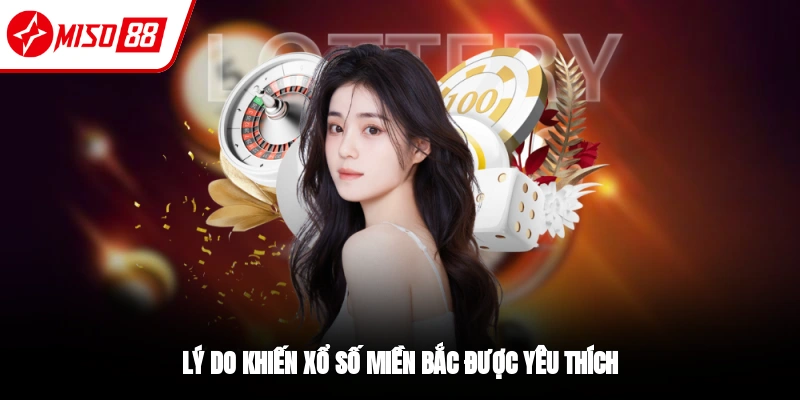 Xổ Số Miền Bắc - Trải Nghiệm May Mắn Bùng Nổ Mỗi Ngày 2 Lý do khiến lô thủ yêu thích xổ số miền Bắc