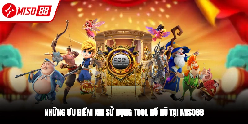 Tool Nổ Hũ - Ưu Điểm Và Rủi Ro Khi Sử Dụng Tại Miso88 2 Ưu điểm khi sử dụng Tool nổ hũ